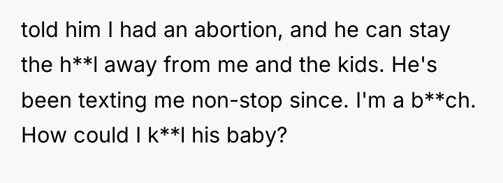 told him I had an abortion, and he can stay...