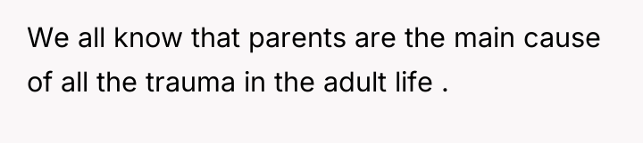 We all know that parents are the main cause of...
