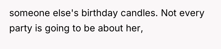 someone else's birthday candles. Not every party is going to...