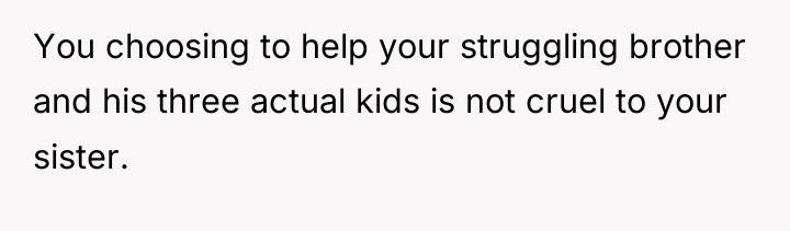 You choosing to help your struggling brother and his three...