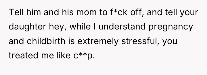 Tell him and his mom to f*ck off, and tell...