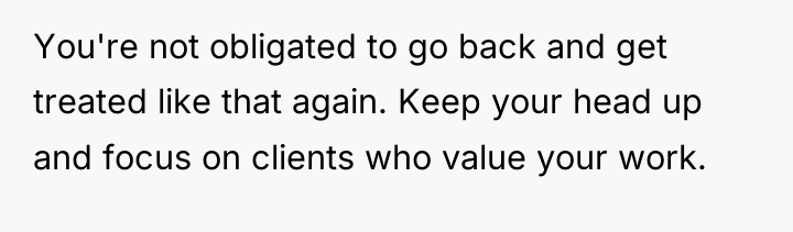 You're not obligated to go back and get treated like...