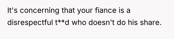 It's concerning that your fiance is a disrespectful t**d who...