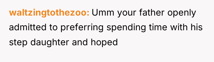 waltzingtothezoo Umm your father openly admitted to preferring spending time...