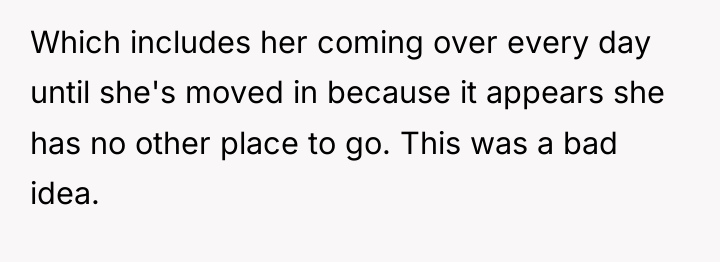 Which includes her coming over every day until she's moved...