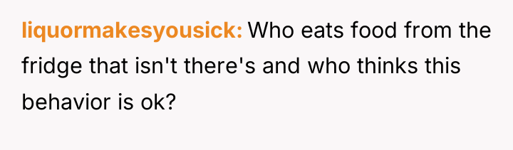 liquormakesyousick Who eats food from the fridge that isn't there's...
