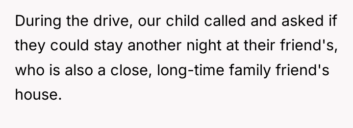During the drive, our child called and asked if they...