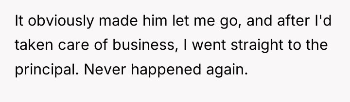 It obviously made him let me go, and after I'd...