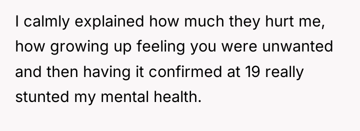 I calmly explained how much they hurt me, how growing...