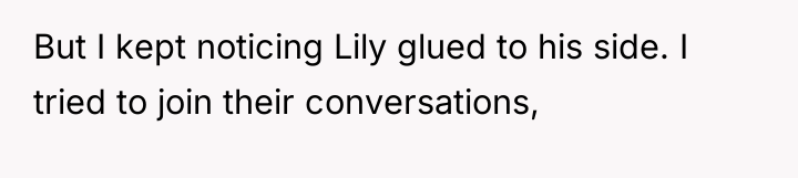 But I kept noticing Lily glued to his side. I...