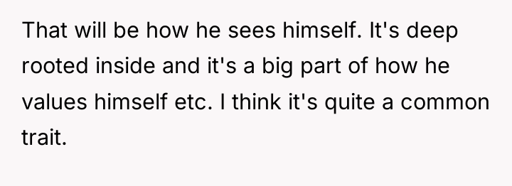 That will be how he sees himself. It's deep rooted...