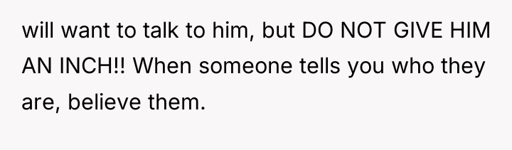 will want to talk to him, but DO NOT GIVE...