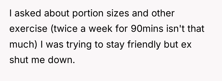 I asked about portion sizes and other exercise (twice a...