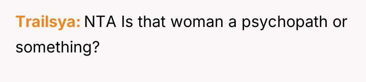 Trailsya NTA Is that woman a psychopath or something?