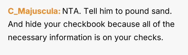 C_Majuscula NTA. Tell him to pound sand. And hide your...