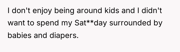 I don't enjoy being around kids and I didn't want...
