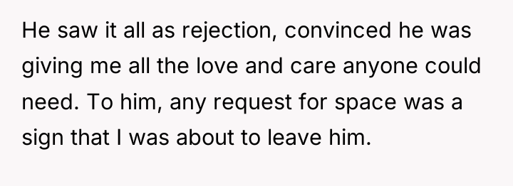 He saw it all as rejection, convinced he was giving...