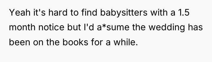 Yeah it's hard to find babysitters with a 1.5 month...