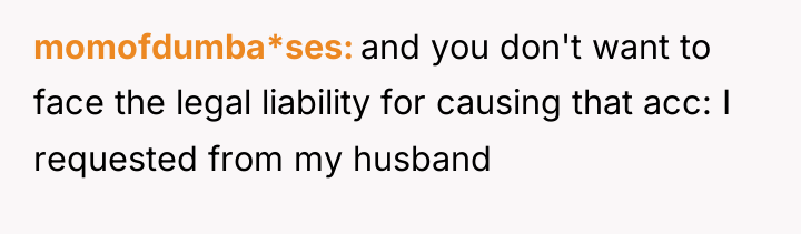 momofdumba*ses and you don't want to face the legal liability...
