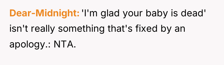 Dear-Midnight 'I'm glad your baby is dead' isn't really something...