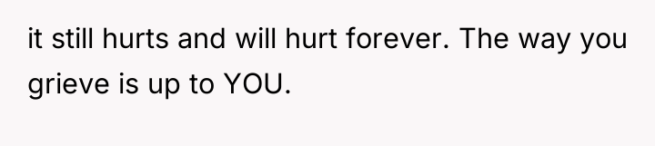 it still hurts and will hurt forever. The way you...