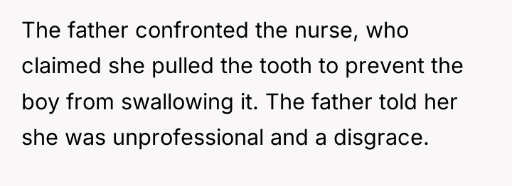 The father confronted the nurse, who claimed she pulled the...