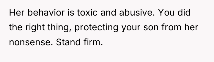 Her behavior is toxic and abusive. You did the right...