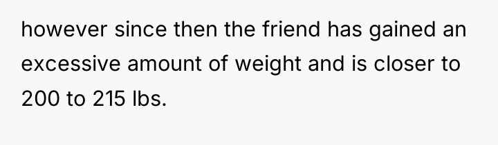 however since then the friend has gained an excessive amount...
