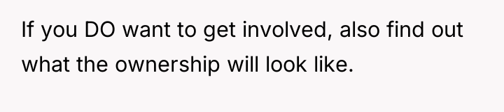If you DO want to get involved, also find out...