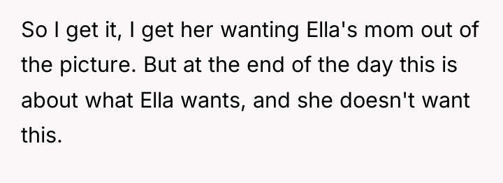 So I get it, I get her wanting Ella's mom...
