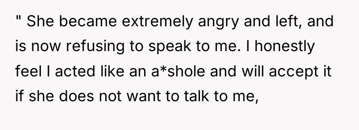 " She became extremely angry and left, and is now...