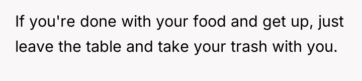 If you're done with your food and get up, just...