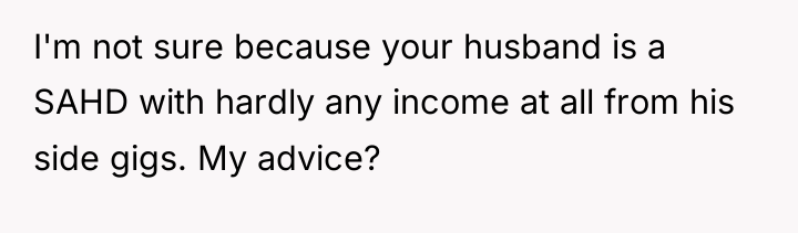 I'm not sure because your husband is a SAHD with...