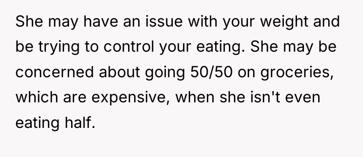 She may have an issue with your weight and be...