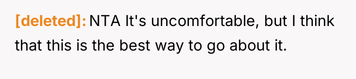 [deleted] NTA It's uncomfortable, but I think that this is...