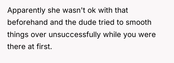 Apparently she wasn't ok with that beforehand and the dude...