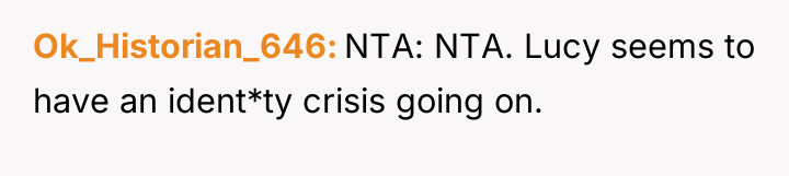 Ok_Historian_646 NTA: NTA. Lucy seems to have an ident*ty crisis...