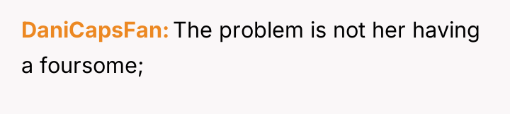 DaniCapsFan The problem is not her having a foursome;
