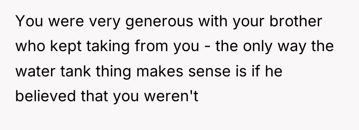 You were very generous with your brother who kept taking...