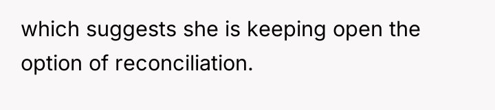 which suggests she is keeping open the option of reconciliation.