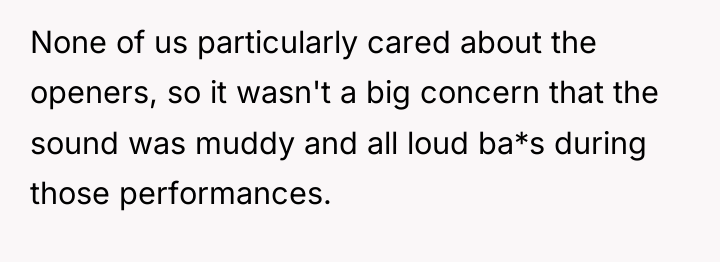 None of us particularly cared about the openers, so it...