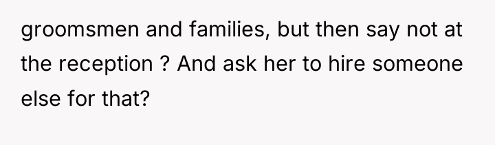 groomsmen and families, but then say not at the reception...
