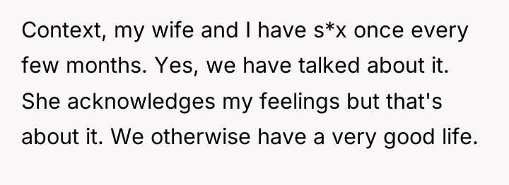 Context, my wife and I have s*x once every few...