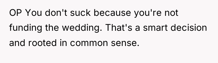 OP You don't suck because you're not funding the wedding....