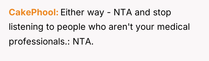 CakePhool Either way - NTA and stop listening to people...