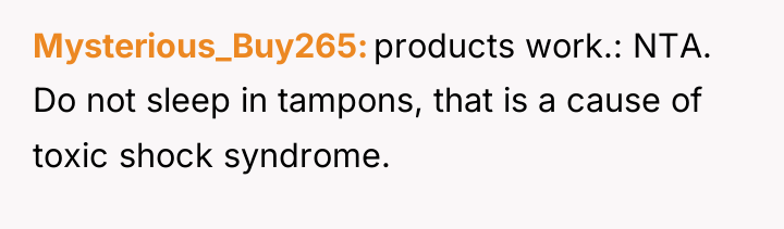 Mysterious_Buy265 products work.: NTA. Do not sleep in tampons, that...