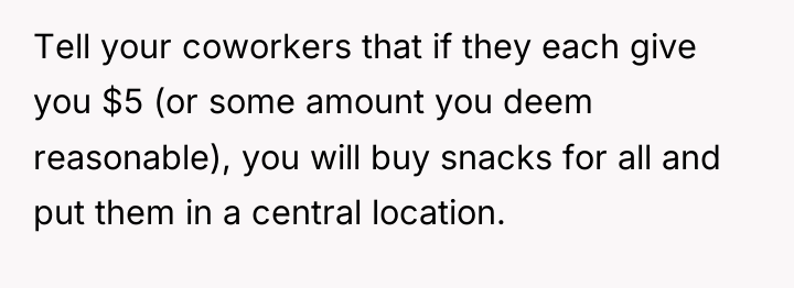 Tell your coworkers that if they each give you $5...