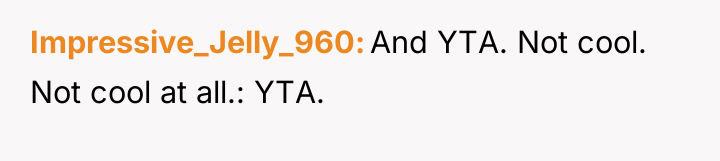 Impressive_Jelly_960 And YTA. Not cool. Not cool at all.: YTA.