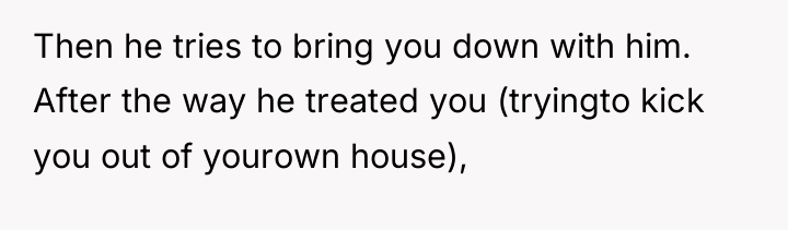 Then he tries to bring you down with him. After...