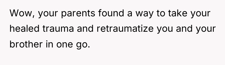 Wow, your parents found a way to take your healed...